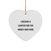 Funny Lawyer Gifts from Friends - I Became A Lawyer For The Money And Fame Heart Ornament for Christmas - Image 1